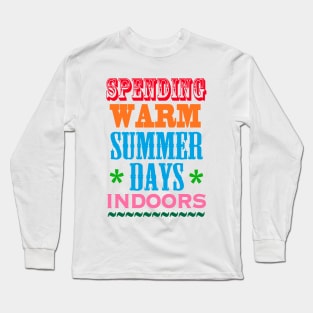 Spending Warm Summer Days Indoors Long Sleeve T-Shirt